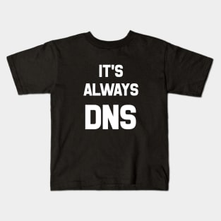 It's Always DNS Kids T-Shirt